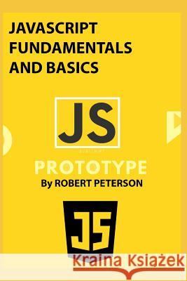 JavaScript Fundamentals and Basics Robert Peterson 9781075630699 Independently Published