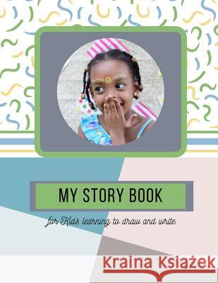 My Story Book: For Kids learning to draw and write 100 sheets 8.5 x 11 in Hughes Publishing 9781075645174 Independently Published