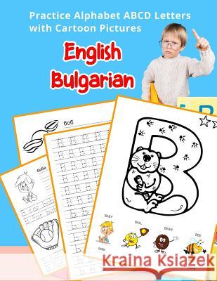 English Bulgarian Practice Alphabet ABCD letters with Cartoon Pictures: Практика Бъл Hill, Betty 9781075648892