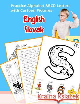 English Slovak Practice Alphabet ABCD letters with Cartoon Pictures: Precvičovať angličtinu Slovenská abeceda listy s kreslenými obrázk Hill, Betty 9781075650864
