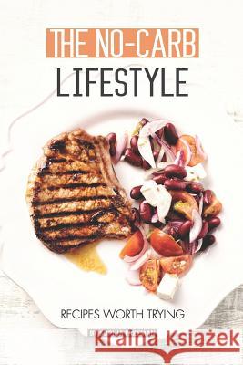 The No-Carb Lifestyle: Recipes worth Trying Sophia Freeman 9781075684838 Independently Published