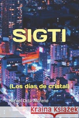 Sigti: (Los días de cristal) Ortiz Moreno, Rafael 9781075692437