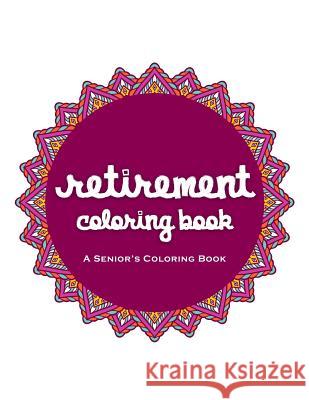 Retirement Coloring Book: A Beautiful Coloring Book For A Happy And Relaxing Retirement James Rodden 9781075727696