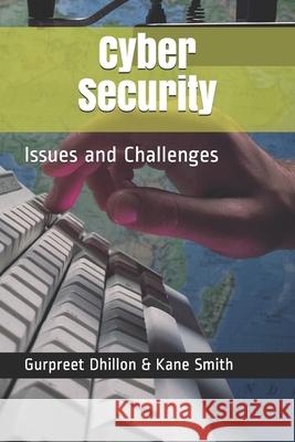 Cybersecurity: Issues and Challenges Kane Smith Bonnie Anderson Gurpreet S. Dhillon 9781075740206 Independently Published