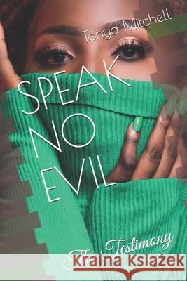 Speak No Evil: The Testimony Tonya L. Mitchell 9781075755958