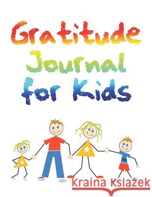 Gratitude for Kids: Encourage Kids to Adapt a Healthy Habit of Giving Thanks Jaime Pennington 9781075770289