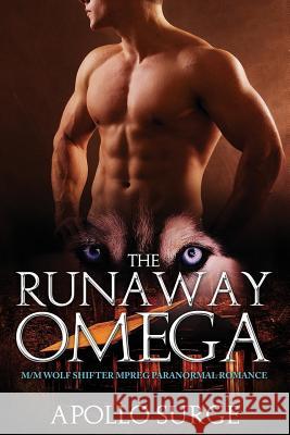 The Runaway Omega: M/M Wolf Shifter Mpreg Paranormal Romance Apollo Surge 9781075770791 Independently Published