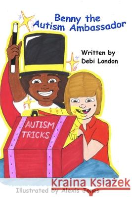 Benny The Autism Ambassador Alexis Jones Debi London 9781075770838 Independently Published