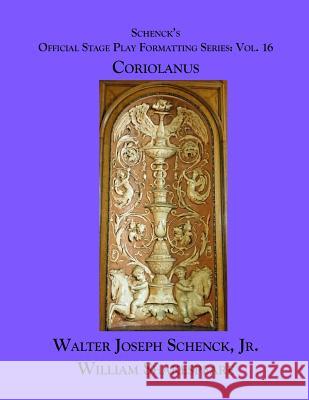 Schenck's Official Stage Play Formatting Series: Vol. 16 - Coriolanus William Shakespeare Jr. Walter Joseph Schenck 9781075773037 Independently Published