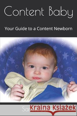 Content Baby: Your Guide to a Content Newborn Sammi Jones 9781075790218