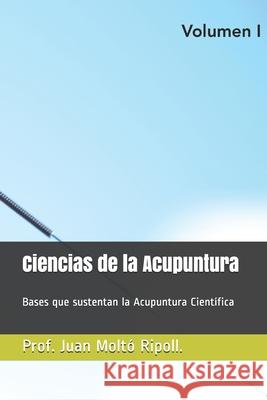 Acupuntura Científica.: Bases que sustentan la Acupuntura Científica Moltó Ripoll, Juan Pablo 9781075796180 Independently Published