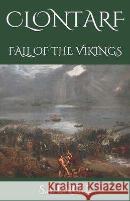 Clontarf: Fall of the Vikings S. S. Engle 9781075817205 Independently Published