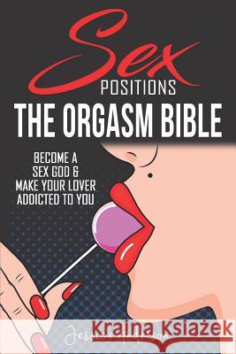 Sex Positions: Become a Sex God & Make Your Lover Addicted To You Jessica Anderson 9781075819452