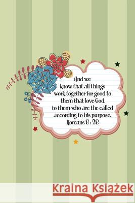 And we know that all things work together for good to them that love God, to them who are the called according to his purpose.--Romans 8: 28 Mickey's Journals 9781075828348