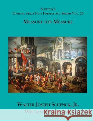 Schenck's Official Stage Play Formatting Series: Vol. 26 - Measure for Measure William Shakespeare Jr. Walter Joseph Schenck 9781075829185 Independently Published