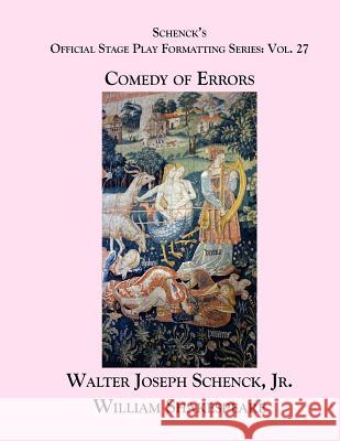 Schenck's Official Stage Play Formatting Series: Vol. 27 - The Comedy of Errors William Shakespeare Jr. Walter Joseph Schenck 9781075832116 Independently Published
