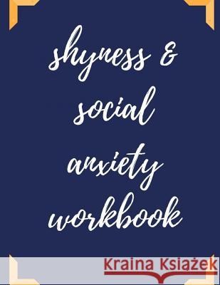 Shyness and Social Anxiety Workbook: Ideal and Perfect Gift for Shyness and Social Anxiety Workbook Best Shyness and Social Anxiety Workbook for You, Publication, Yuniey 9781075833298 Independently Published