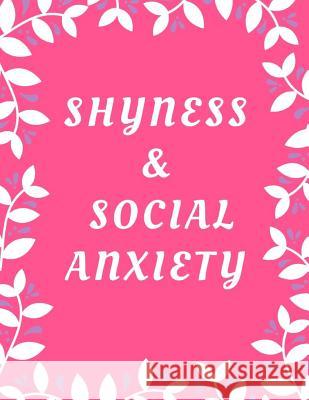 Shyness and Social Anxiety Workbook: Ideal and Perfect Gift for Shyness and Social Anxiety Workbook Best Shyness and Social Anxiety Workbook for You, Publication, Yuniey 9781075834103 Independently Published