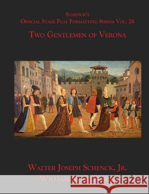 Schenck's Official Stage Play Formatting Series: Vol. 28 - Two Gentlemen of Verona William Shakespeare Jr. Walter Joseph Schenck 9781075836930