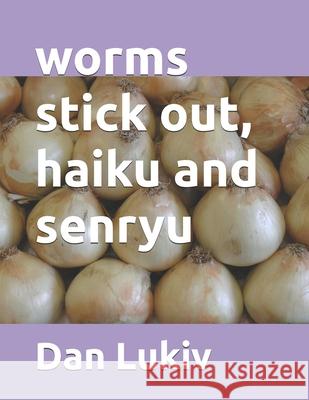 worms stick out, haiku and senryu Dan Lukiv 9781075838316 Independently Published