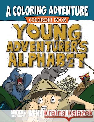 Young Adventurer's Alphabet: A Coloring Adventure Coloring Book Benjamin Wallace Benjamin Wallace 9781075839849 Independently Published