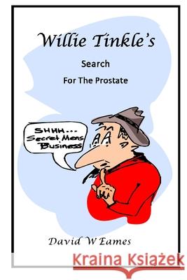 Willie Tinkle's Search for the Prostate Phillip D. Eames David W. Eames 9781075843891 Independently Published