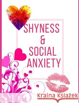 Shyness and Social Anxiety Workbook: Ideal and Perfect Gift for Shyness and Social Anxiety Workbook Best Shyness and Social Anxiety Workbook for You, Publication, Yuniey 9781075857089 Independently Published