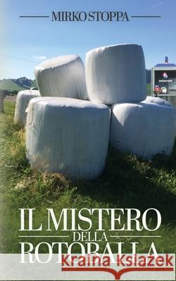 Il mistero della rotoballa: Un atipico caso per Livio Rezzonico Mirko Stoppa 9781075862236