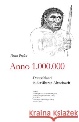 Anno 1.000.000: Deutschland in der älteren Altsteinzeit Probst, Ernst 9781075864483
