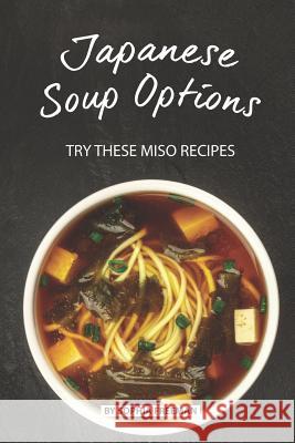 Japanese Soup Options: Try these Miso Recipes Sophia Freeman 9781075870781 Independently Published