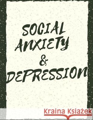 Social Anxiety and Depression Workbook: Ideal and Perfect Gift for Social Anxiety and Depression Workbook Best Social Anxiety and Depression Workbook Publication, Yuniey 9781075875410 Independently Published
