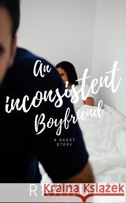 An Inconsistent Boyfriend R. Rahul 9781075885051 Independently Published