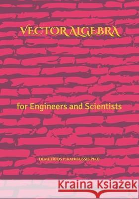 Vector Algebra: for Engineers and Scientists Demetrios P. Kanoussi 9781075886089 Independently Published