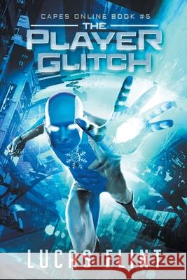 The Player Glitch: A Superhero LitRPG Adventure Lucas Flint 9781075898662 Independently Published