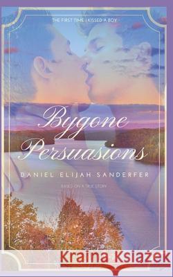 Bygone Persuasions Daniel Elijah Sanderfer 9781075902994 Independently Published