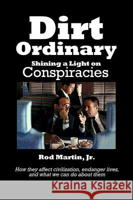 Dirt Ordinary: Shining a Light on Conspiracies Rod Marti 9781075907173 Independently Published