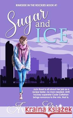Sugar and Ice Aven Ellis 9781075911064 Independently Published