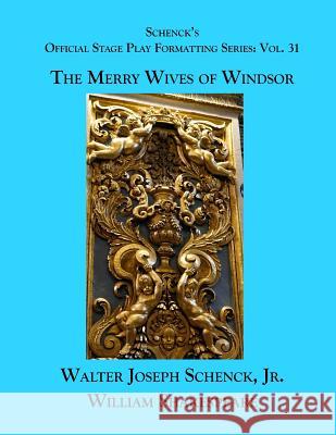 Schenck's Official Stage Play Formatting Series: Vol. 31 - The Merry Wives of Windsor William Shakespeare Jr. Walter Joseph Schenck 9781075919398