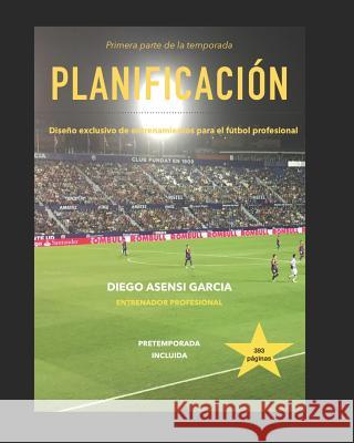 Planificación de la temporada: fútbol profesional Asensi García, Diego 9781075923128 Independently Published