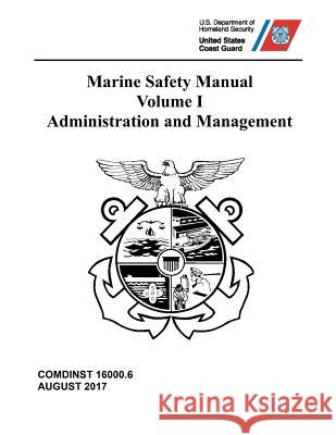 Marine Safety Manual: Vol. I - Administration and Management Coast Guard 9781075944192