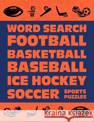 Word Search: Football Basketball Baseball Ice Hockey Soccer Sports Puzzle Activity Logical Book Games For Kids & Adults Large Size Brainy Puzzler Group 9781075964428 Independently Published