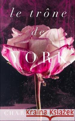 Le trône de York Byrd, Charlotte 9781075971501 Independently Published