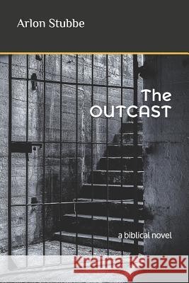 The OUTCAST: a biblical novel Arlon Stubbe 9781075976339 Independently Published