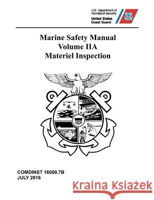 Marine Safety Manual: Vol. IIA - Materiel Inspection Coast Guard 9781075976827