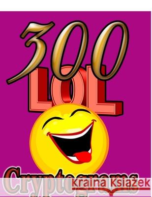 300 LOL Cryptograms: Laugh Out Loud While Solving 300 FUN-FILLED Cryptogram Puzzles! On Target Puzzles 9781075979347 Independently Published