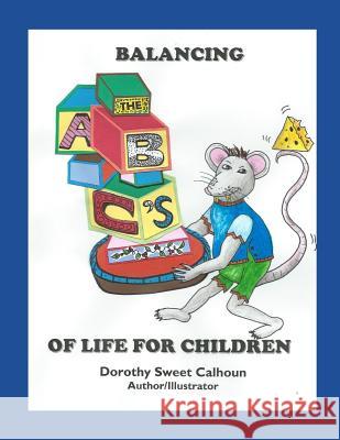 Balancing the ABC's of Life for Children Dorothy Sweet Calhoun 9781075981005 Independently Published