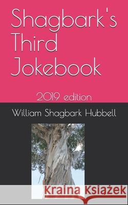 Shagbark's Third Jokebook: 2019 edition William Shagbark Hubbell 9781075984679 Independently Published