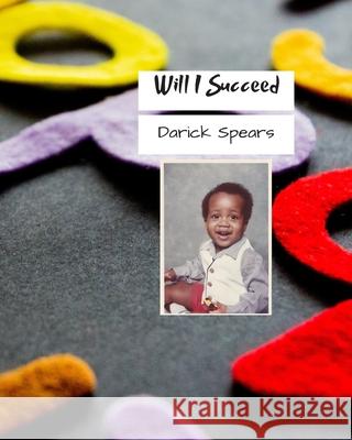 Will I Succeed Darick Spears 9781076009357 Independently Published