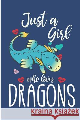 Just A Girl Who Loves Dragons: Cute Dragon College Ruled Line Notebook Jen V. Pitman 9781076011886 Independently Published