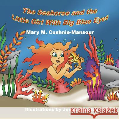 The Seahorse and the Little Girl With Big Blue Eyes Jennifer Bettio Bethany Jamieson Mary M. Cushnie-Mansour 9781076016706